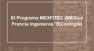 El Programa MEXFITEC MEXico Francia Ingenieros TECnología
